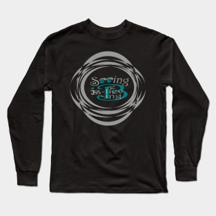 Seeing is Believing Long Sleeve T-Shirt